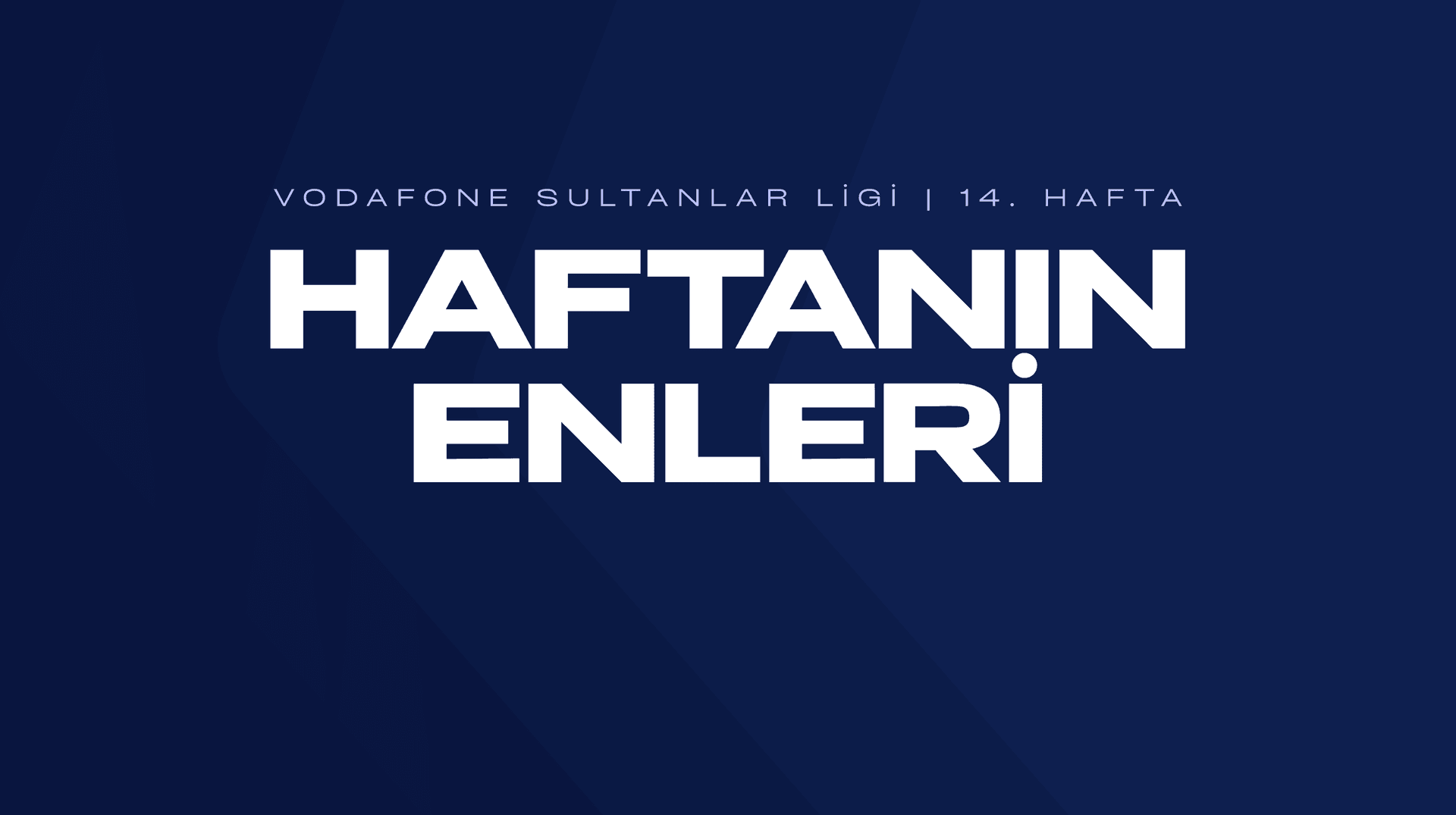 Vodafone Sultanlar Ligi’nde 14. Haftanın Enleri