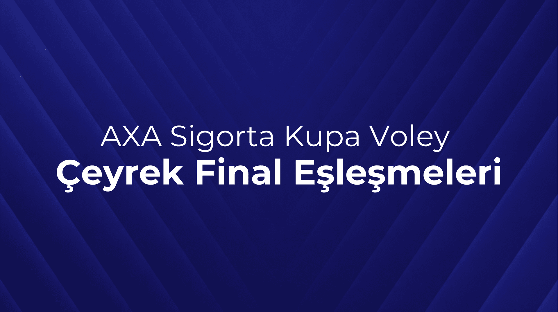 AXA Sigorta Kupa Voley’de Çeyrek Final Eşleşmeleri Belli Oldu